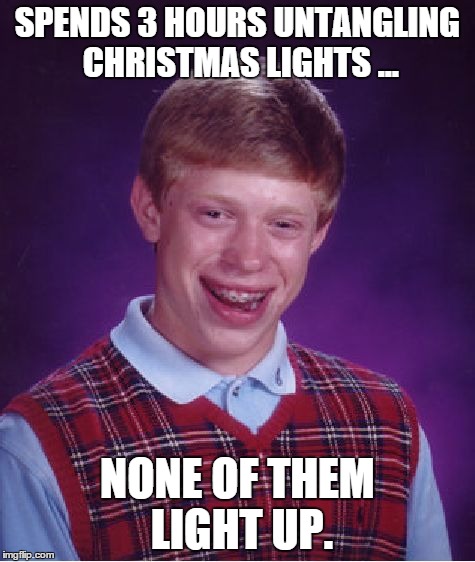 My life | SPENDS 3 HOURS UNTANGLING CHRISTMAS LIGHTS ... NONE OF THEM LIGHT UP. | image tagged in memes,bad luck brian,christmas | made w/ Imgflip meme maker