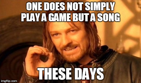 One Does Not Simply | ONE DOES NOT SIMPLY PLAY
A GAME BUT A SONG THESE DAYS | image tagged in memes,one does not simply | made w/ Imgflip meme maker