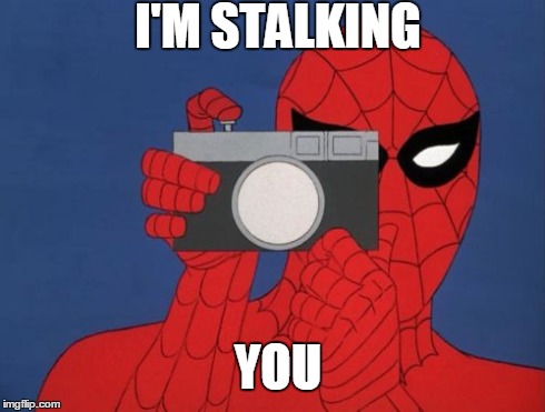 Spiderman Camera | I'M STALKING YOU | image tagged in memes,spiderman camera,spiderman | made w/ Imgflip meme maker