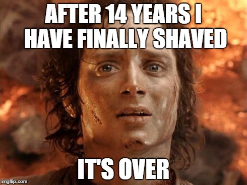 It's Finally Over Meme | AFTER 14 YEARS I HAVE FINALLY SHAVED IT'S OVER | image tagged in memes,its finally over | made w/ Imgflip meme maker