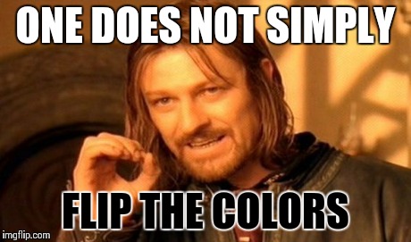 One Does Not Simply | ONE DOES NOT SIMPLY FLIP THE COLORS | image tagged in memes,one does not simply | made w/ Imgflip meme maker