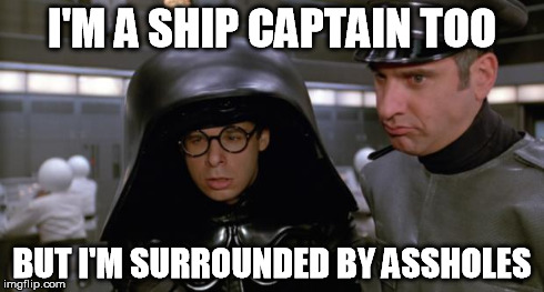 assholes | I'M A SHIP CAPTAIN TOO BUT I'M SURROUNDED BY ASSHOLES | image tagged in assholes | made w/ Imgflip meme maker