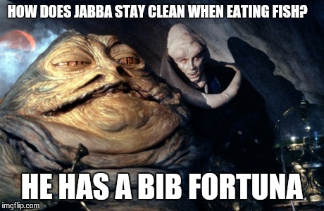 Dune Seafood | HOW DOES JABBA STAY CLEAN WHEN EATING FISH? HE HAS A BIB FORTUNA | image tagged in star wars,nerdy,sci-fi,humor | made w/ Imgflip meme maker