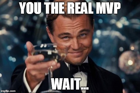 Leonardo Dicaprio Cheers | YOU THE REAL MVP WAIT... | image tagged in memes,leonardo dicaprio cheers | made w/ Imgflip meme maker