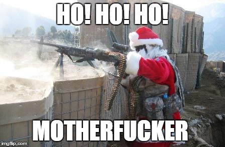 Hohoho | HO! HO! HO! MOTHERF**KER | image tagged in memes,hohoho | made w/ Imgflip meme maker