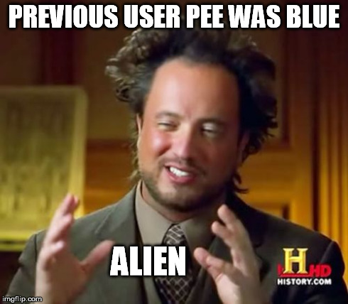 Ancient Aliens Meme | PREVIOUS USER PEE WAS BLUE ALIEN | image tagged in memes,ancient aliens | made w/ Imgflip meme maker