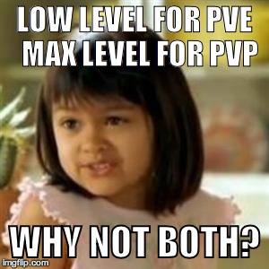 Why not both? | LOW LEVEL FOR PVE 
MAX LEVEL FOR PVP WHY NOT BOTH? | image tagged in why not both | made w/ Imgflip meme maker