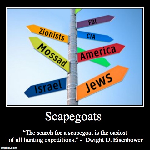 Scapegoats, Scapegoats Everywhere | image tagged in funny,demotivationals,scapegoating,memeamander,conspiracy theories,memes | made w/ Imgflip demotivational maker