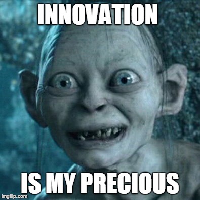 Gollum Meme | INNOVATION IS MY PRECIOUS | image tagged in memes,gollum | made w/ Imgflip meme maker