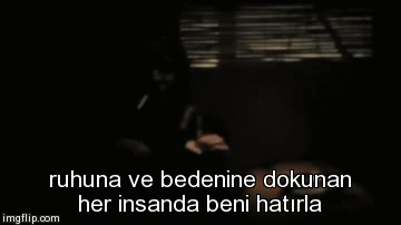 ruhuna ve bedenine dokunan her insanda beni hatırla | image tagged in gifs | made w/ Imgflip video-to-gif maker
