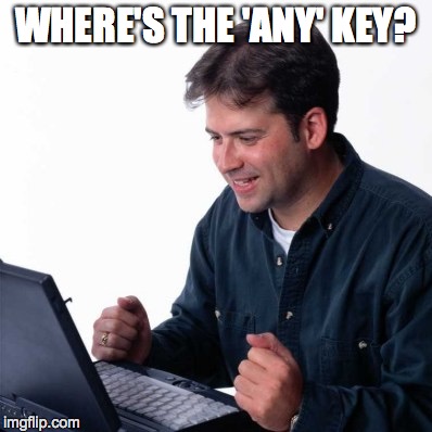 Net Noob | WHERE'S THE 'ANY' KEY? | image tagged in memes,net noob | made w/ Imgflip meme maker