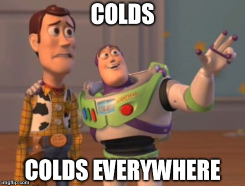 The winter season is upon us.. | COLDS COLDS EVERYWHERE | image tagged in memes,x x everywhere | made w/ Imgflip meme maker