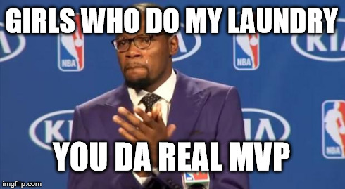 You The Real MVP | GIRLS WHO DO MY LAUNDRY YOU DA REAL MVP | image tagged in memes,you the real mvp | made w/ Imgflip meme maker