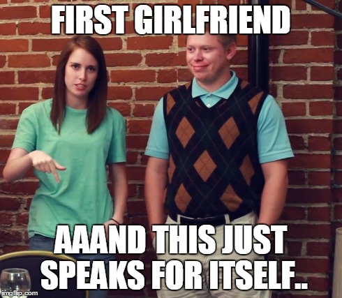Yep, still bad luck Brian.. | FIRST GIRLFRIEND AAAND THIS JUST SPEAKS FOR ITSELF.. | image tagged in bad luck brian,crazy girlfriend praying mantis | made w/ Imgflip meme maker