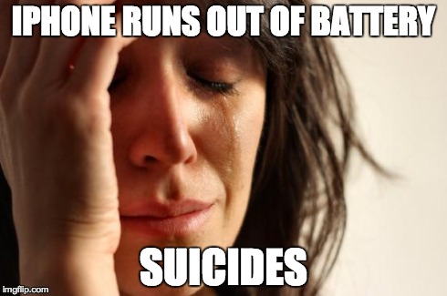 First World Problems | IPHONE RUNS OUT OF BATTERY SUICIDES | image tagged in memes,first world problems | made w/ Imgflip meme maker