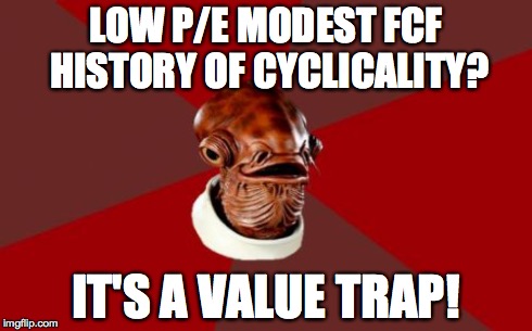 Admiral Ackbar Relationship Expert Meme | LOW P/E MODEST FCF HISTORY OF CYCLICALITY? IT'S A VALUE TRAP! | image tagged in memes,admiral ackbar relationship expert | made w/ Imgflip meme maker