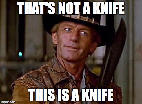 notaknife | THAT'S NOT A KNIFE THIS IS A KNIFE | image tagged in notaknife | made w/ Imgflip meme maker