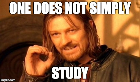 Exam Time... | ONE DOES NOT SIMPLY STUDY | image tagged in memes,one does not simply | made w/ Imgflip meme maker