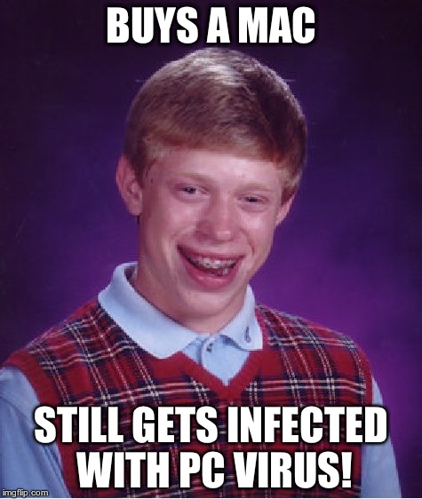 Bad Luck Brian | BUYS A MAC STILL GETS INFECTED WITH PC VIRUS! | image tagged in memes,bad luck brian | made w/ Imgflip meme maker