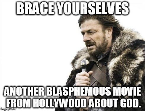Brace Yourselves X is Coming Meme | BRACE YOURSELVES ANOTHER BLASPHEMOUS MOVIE FROM HOLLYWOOD ABOUT GOD. | image tagged in memes,brace yourselves x is coming | made w/ Imgflip meme maker