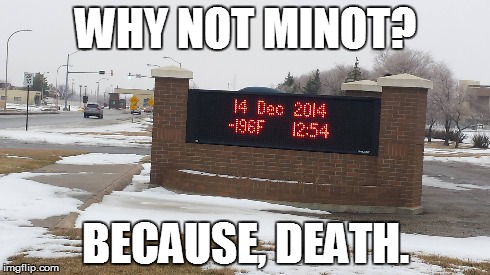 Minot being dramatic | WHY NOT MINOT? BECAUSE, DEATH. | image tagged in winter,military,cold | made w/ Imgflip meme maker