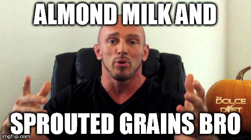 ALMOND MILK AND SPROUTED GRAINS BRO | made w/ Imgflip meme maker