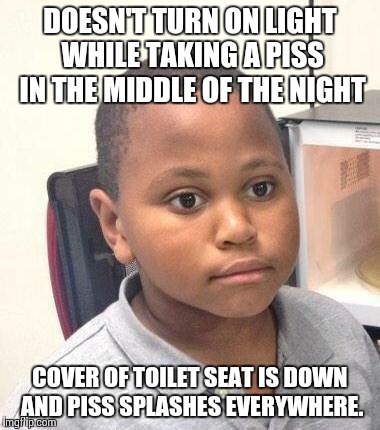 Minor Mistake Marvin Meme | DOESN'T TURN ON LIGHT WHILE TAKING A PISS IN THE MIDDLE OF THE NIGHT COVER OF TOILET SEAT IS DOWN AND PISS SPLASHES EVERYWHERE. | image tagged in memes,minor mistake marvin,AdviceAnimals | made w/ Imgflip meme maker