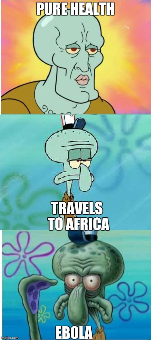 PURE HEALTH TRAVELS TO AFRICA EBOLA | image tagged in squidward middle | made w/ Imgflip meme maker