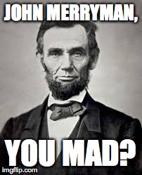 JOHN MERRYMAN, YOU MAD? | made w/ Imgflip meme maker