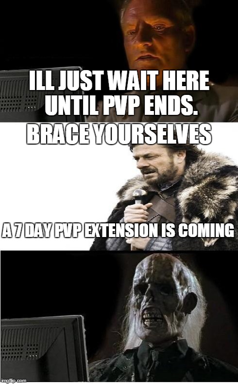 ILL JUST WAIT HERE UNTIL PVP ENDS. BRACE YOURSELVES A 7 DAY PVP EXTENSION IS COMING | image tagged in ill wait and brace for,brace yourselves x is coming,ill just wait here,memes | made w/ Imgflip meme maker