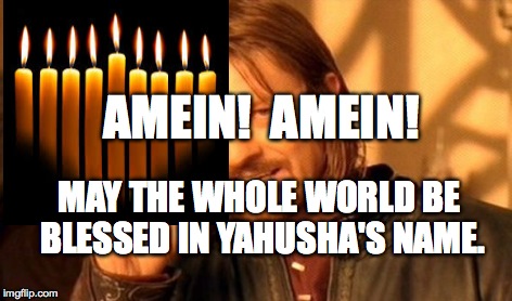 One Does Not Simply Meme | AMEIN!  AMEIN! MAY THE WHOLE WORLD BE BLESSED IN YAHUSHA'S NAME. | image tagged in memes,one does not simply | made w/ Imgflip meme maker