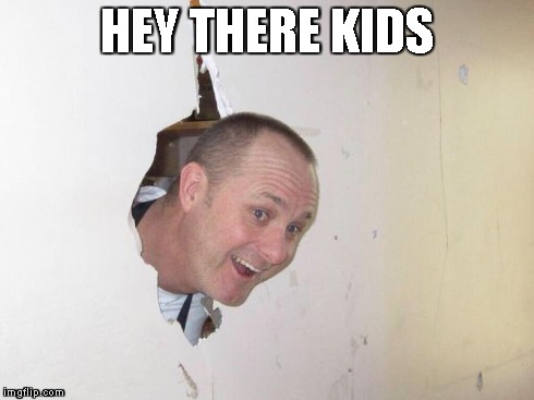 Hey there kids! | HEY THERE KIDS | image tagged in image,wall,head | made w/ Imgflip meme maker