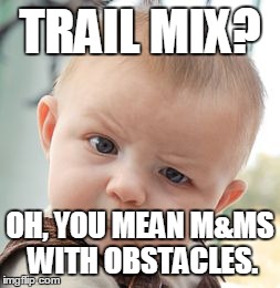 Skeptical Baby | TRAIL MIX? OH, YOU MEAN M&MS WITH OBSTACLES. | image tagged in memes,skeptical baby | made w/ Imgflip meme maker