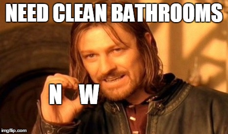 One Does Not Simply Meme | NEED CLEAN BATHROOMS N    W | image tagged in memes,one does not simply | made w/ Imgflip meme maker
