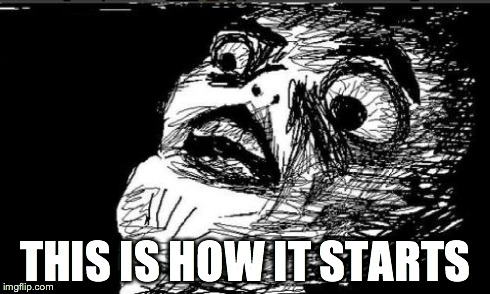 Gasp Rage Face Meme | THIS IS HOW IT STARTS | image tagged in memes,gasp rage face | made w/ Imgflip meme maker