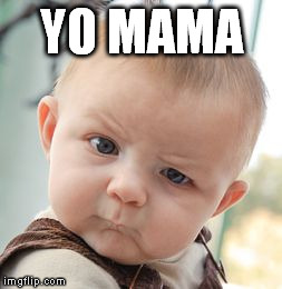 Skeptical Baby | Y0 MAMA | image tagged in memes,skeptical baby | made w/ Imgflip meme maker