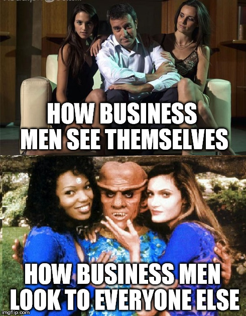 Delusional Businessman | HOW BUSINESS MEN SEE THEMSELVES HOW BUSINESS MEN LOOK TO EVERYONE ELSE | image tagged in business | made w/ Imgflip meme maker