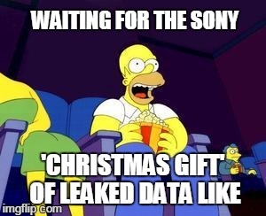 Homer popcorn | WAITING FOR THE SONY 'CHRISTMAS GIFT' OF LEAKED DATA LIKE | image tagged in homer popcorn | made w/ Imgflip meme maker
