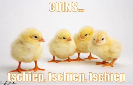 COINS... tschiep, tschiep, tschiep | made w/ Imgflip meme maker