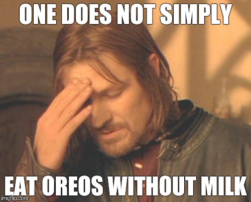Frustrated Boromir | ONE DOES NOT SIMPLY EAT OREOS WITHOUT MILK | image tagged in memes,frustrated boromir | made w/ Imgflip meme maker