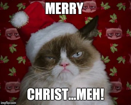 Meh | MERRY CHRIST...MEH! | image tagged in grumpy cat christmas | made w/ Imgflip meme maker