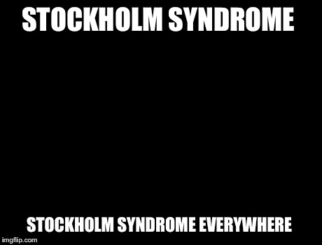 X, X Everywhere Meme | STOCKHOLM SYNDROME STOCKHOLM SYNDROME EVERYWHERE | image tagged in memes,x x everywhere | made w/ Imgflip meme maker