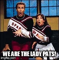 TEAM | WE ARE THE LADY PATS! | image tagged in team | made w/ Imgflip meme maker