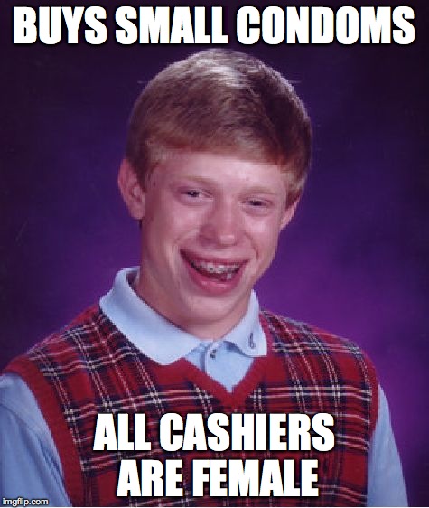 Bad Luck Brian Meme | BUYS SMALL CONDOMS ALL CASHIERS ARE FEMALE | image tagged in memes,bad luck brian | made w/ Imgflip meme maker