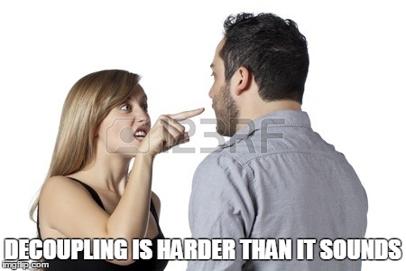 DECOUPLING IS HARDER THAN IT SOUNDS | made w/ Imgflip meme maker