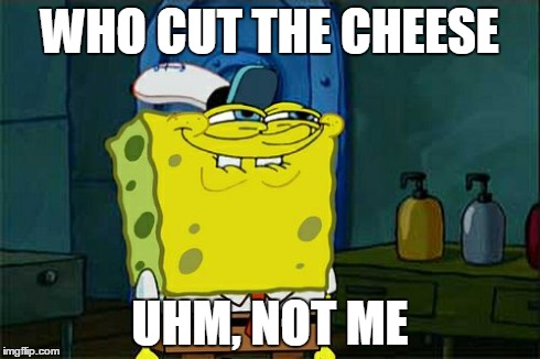Don't You Squidward | WHO CUT THE CHEESE UHM, NOT ME | image tagged in memes,dont you squidward | made w/ Imgflip meme maker