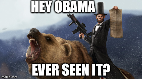 Abraham Lincoln on Bear | HEY OBAMA EVER SEEN IT? | image tagged in memes,funny,politics | made w/ Imgflip meme maker