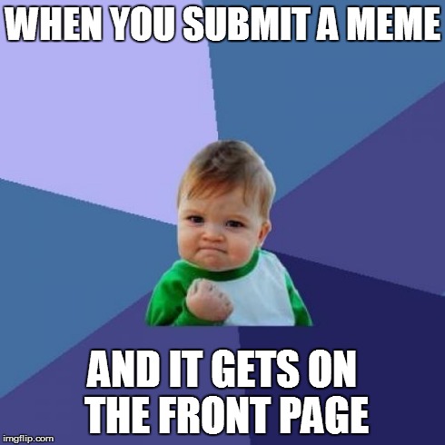 Success Kid Meme | WHEN YOU SUBMIT A MEME AND IT GETS ON THE FRONT PAGE | image tagged in memes,success kid | made w/ Imgflip meme maker