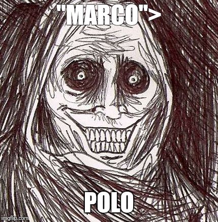 Unwanted House Guest | "MARCO"> POLO | image tagged in memes,unwanted house guest | made w/ Imgflip meme maker