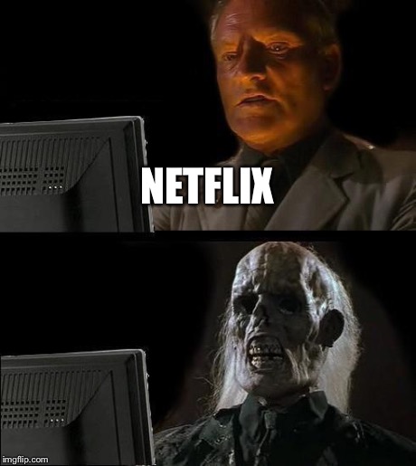 I'll Just Wait Here | NETFLIX | image tagged in memes,ill just wait here | made w/ Imgflip meme maker